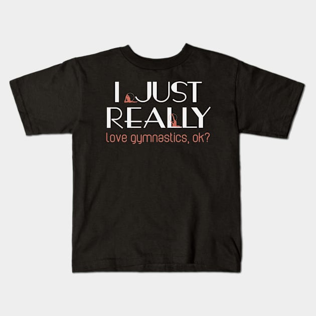 I Love Gymnastics Ok? | Quote Acrobatics Gymnast Kids T-Shirt by DesignatedDesigner